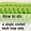 how to do a single crochet back loop only - preview
