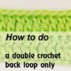 how to do a double crochet back loop only - preview