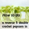 reverse 5 dc popcorn in same stitch - preview